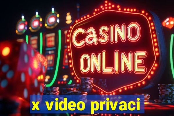 x video privaci